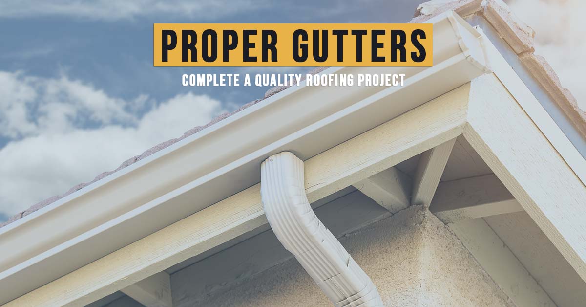 Proper Gutters Complete a Quality Roofing System